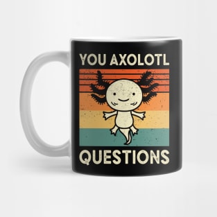 You Axolotl Questions Mug